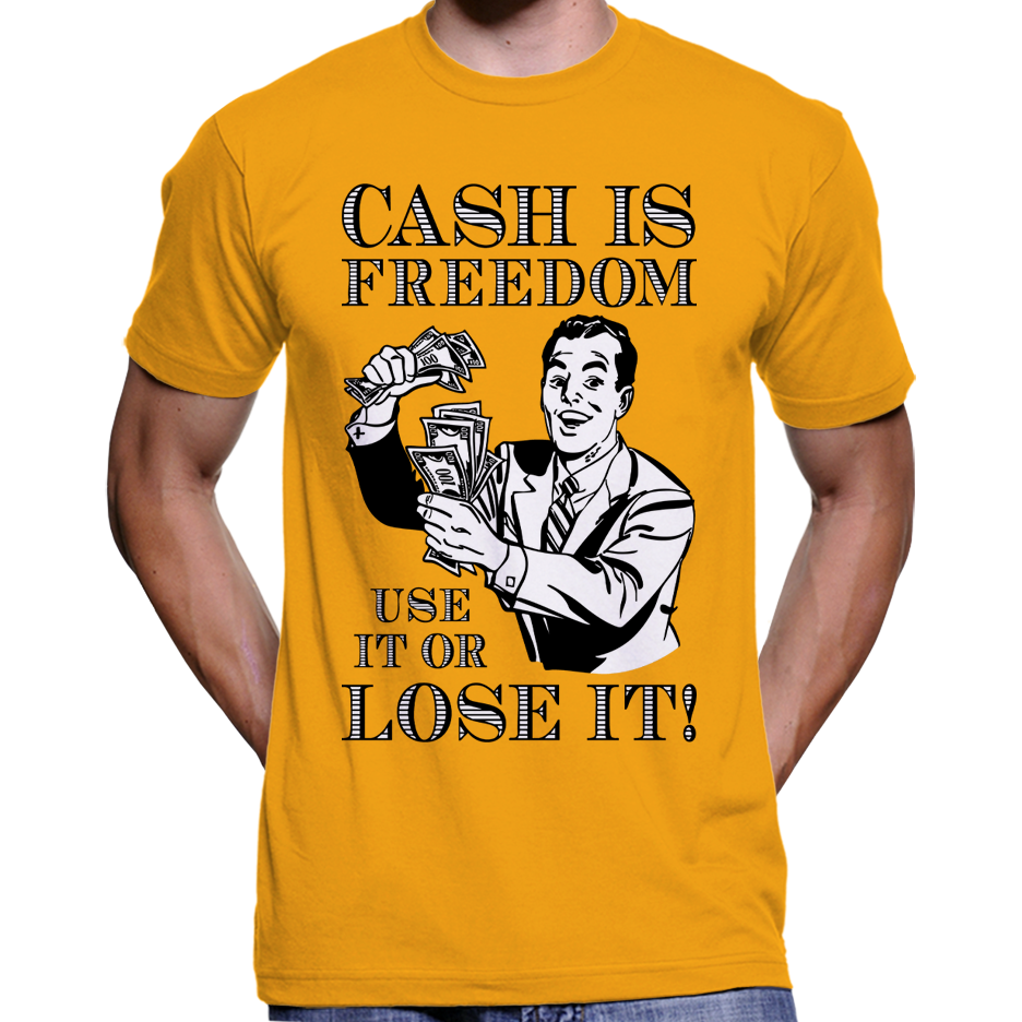 "Bargeld ist Freiheit, benutze es oder verliere es!" T-Shirt