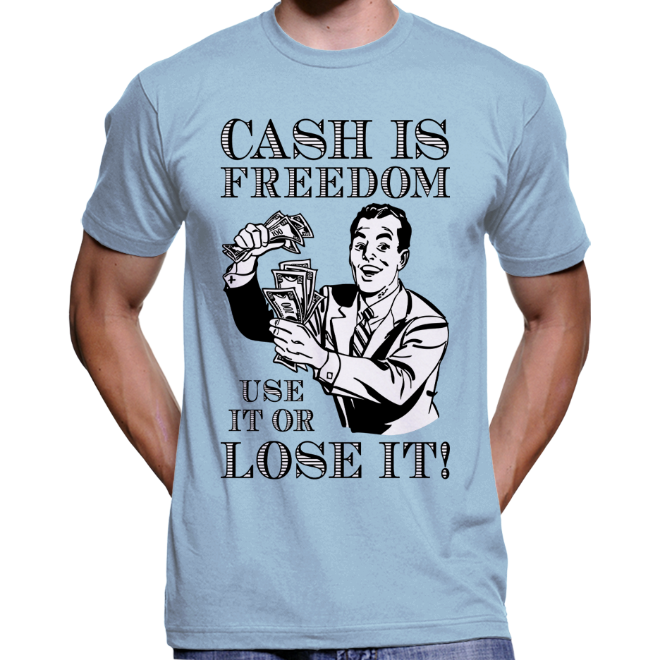 "Bargeld ist Freiheit, benutze es oder verliere es!" T-Shirt