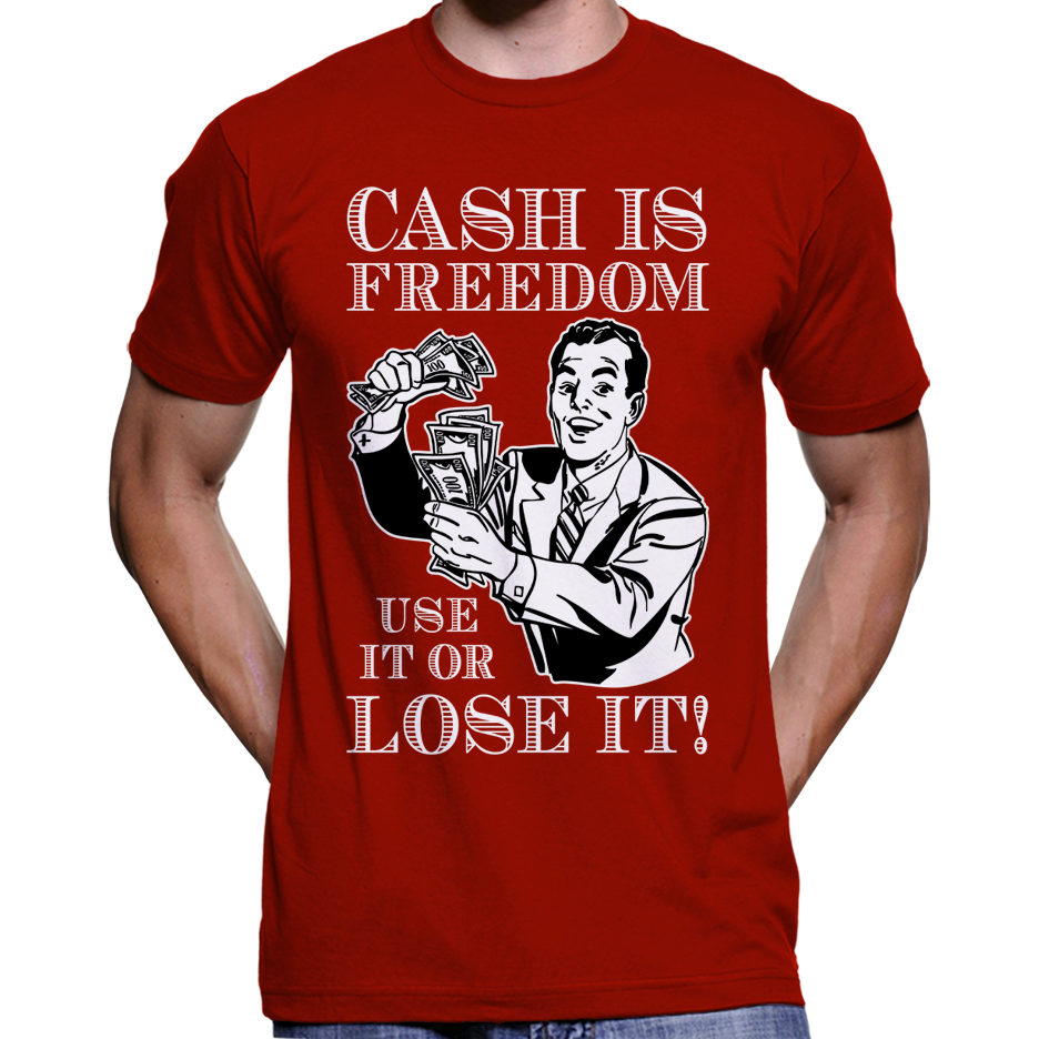 "Bargeld ist Freiheit, benutze es oder verliere es!" T-Shirt