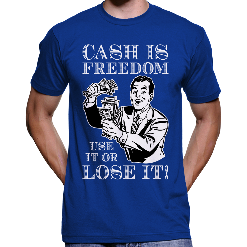 "Bargeld ist Freiheit, benutze es oder verliere es!" T-Shirt