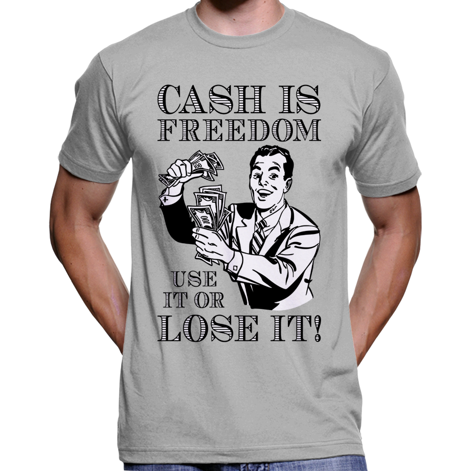 "Bargeld ist Freiheit, benutze es oder verliere es!" T-Shirt