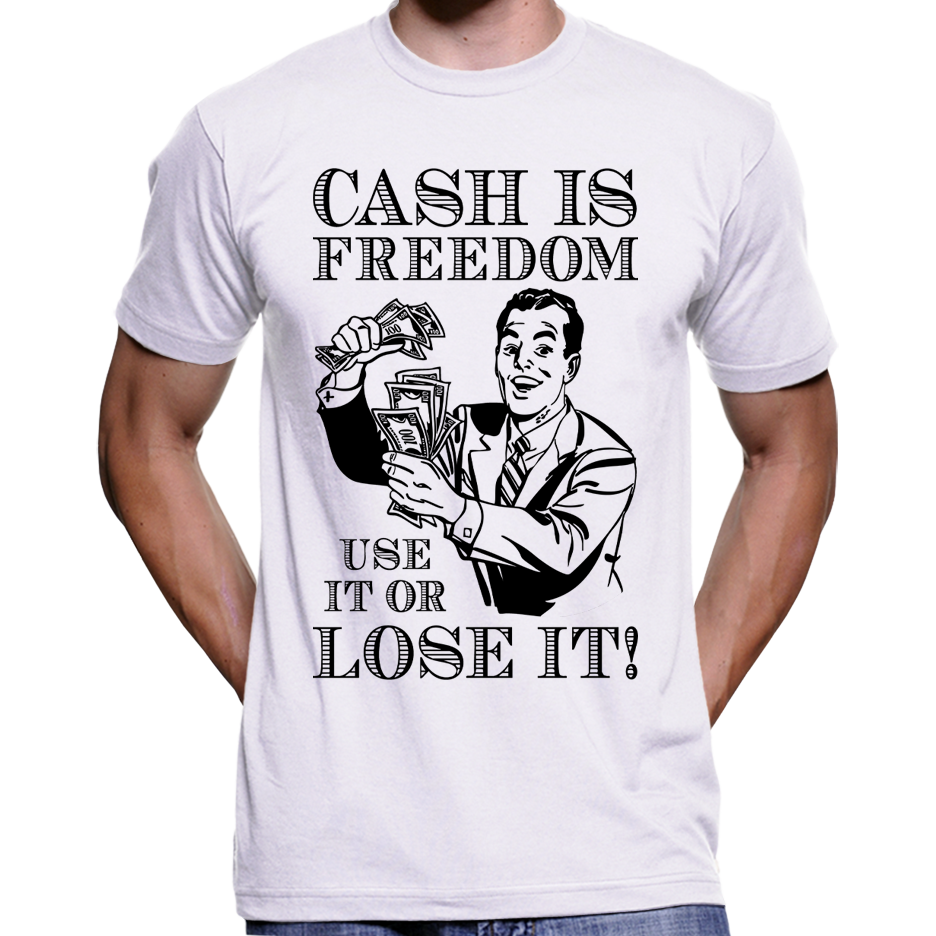 "Bargeld ist Freiheit, benutze es oder verliere es!" T-Shirt