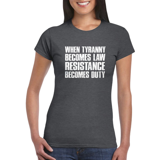 When Tyranny Becomes Law... Women's T-Shirt