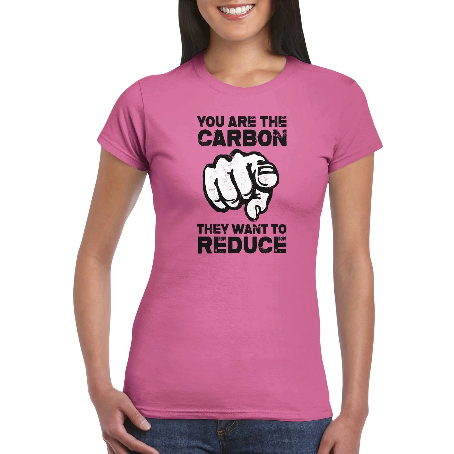 "You Are The Carbon They Want To Reduce" Women's T-Shirt
