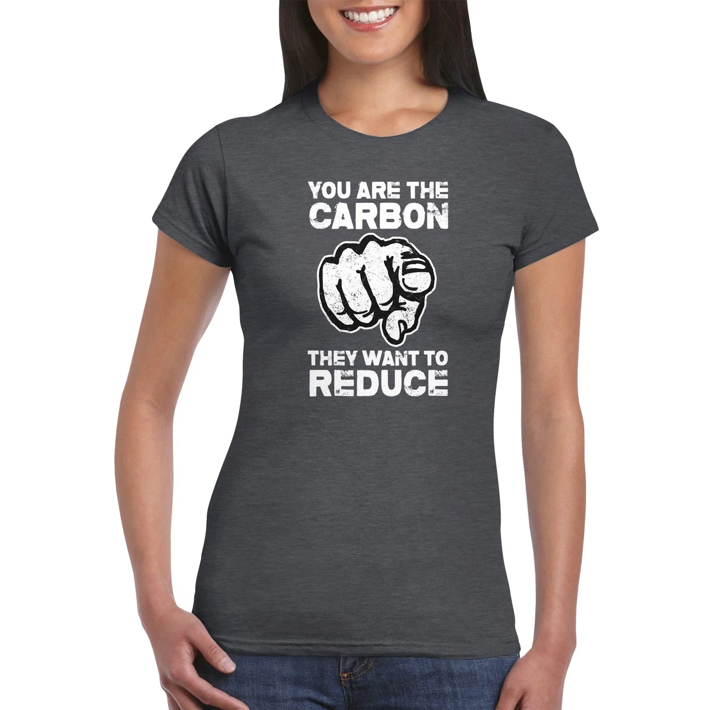 "You Are The Carbon They Want To Reduce" Women's T-Shirt