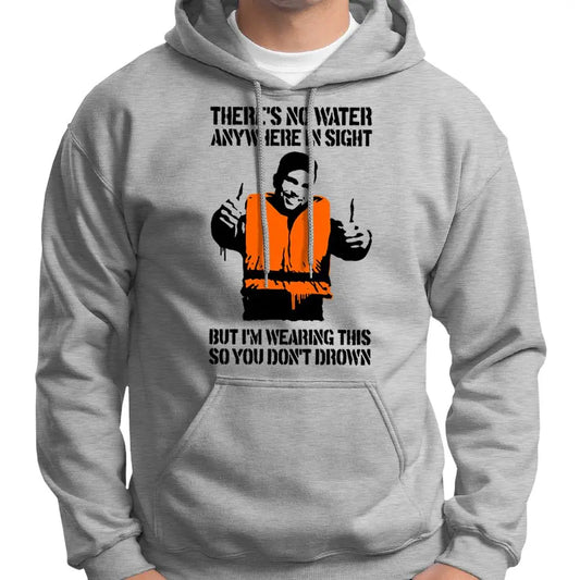 "There's No Water Anywhere In Sight..." Hoodie Wide Awake Clothing