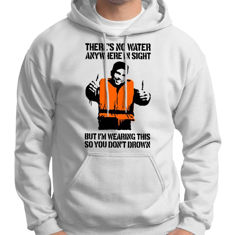 "There's No Water Anywhere In Sight..." Hoodie Wide Awake Clothing