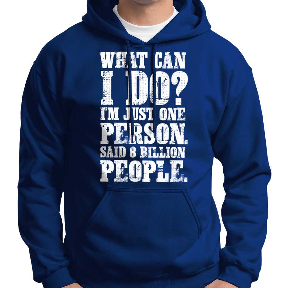 "What Can I Do? I'm Just One Person..." Hoodie Wide Awake Clothing