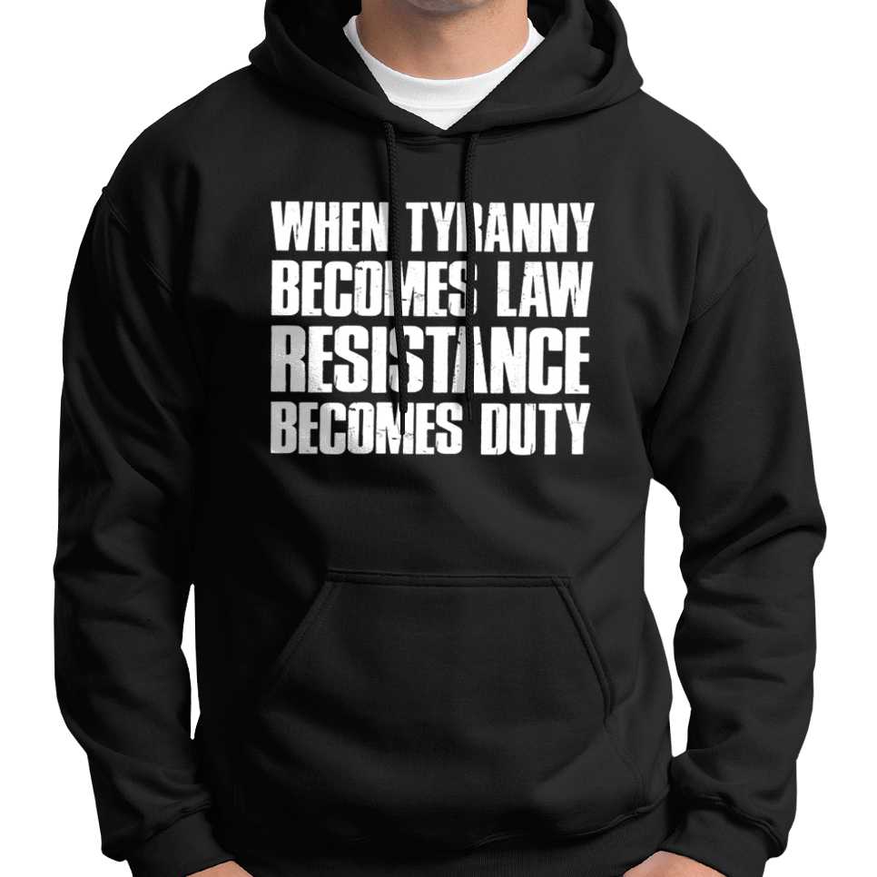 When Tyranny Becomes Law, Resistance Becomes Duty Hoodie Wide Awake Clothing