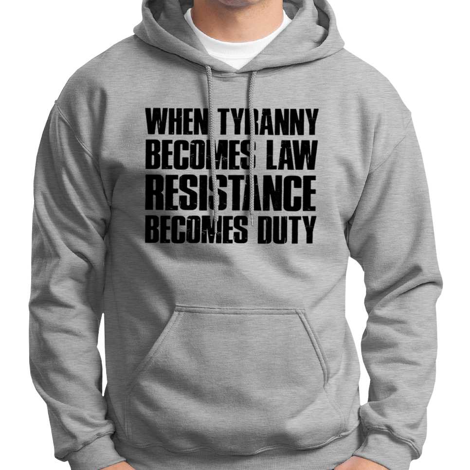 When Tyranny Becomes Law, Resistance Becomes Duty Hoodie Wide Awake Clothing