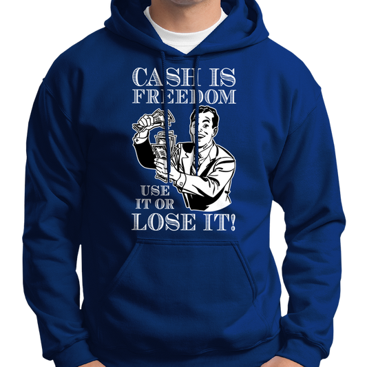 "Cash Is Freedom, Use It Or Lose It!" Hoodie