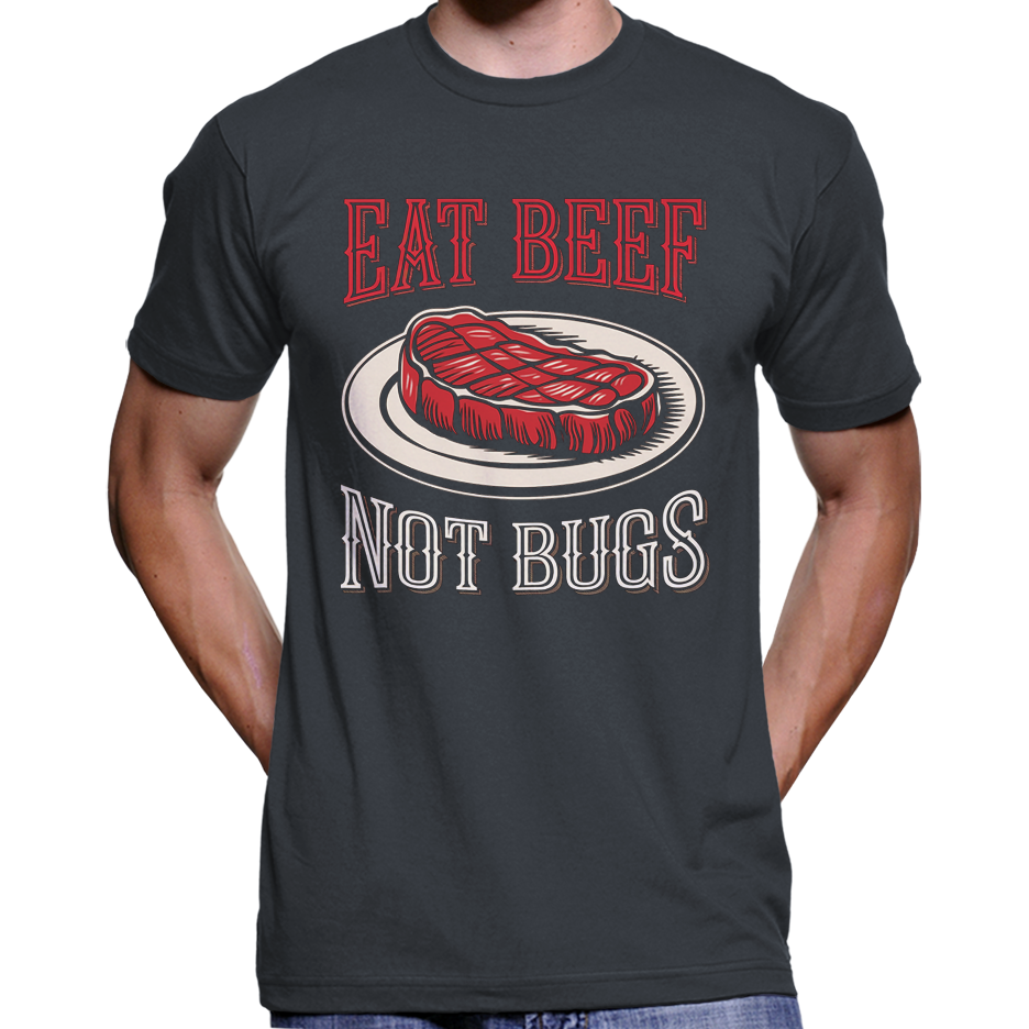 Eat Beef, Not Bugs T-Shirt