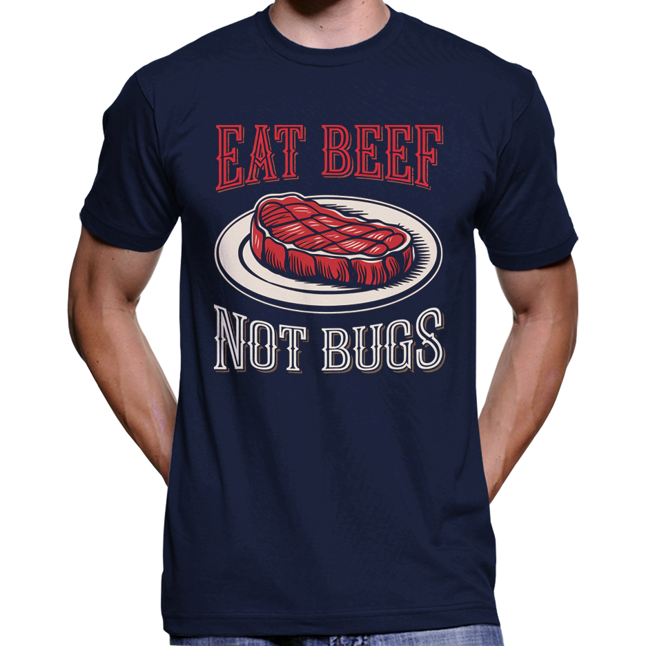 Eat Beef, Not Bugs T-Shirt