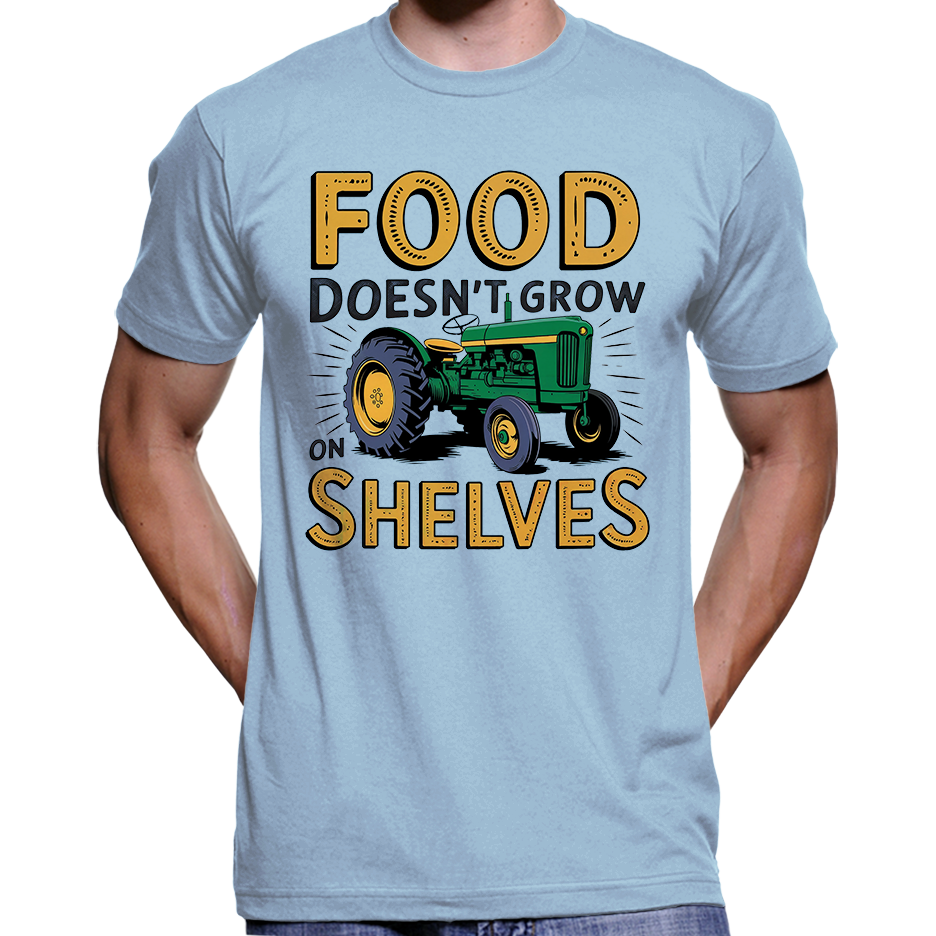 Food Doesn't Grow On Shelves Pro-Farmer T-Shirt