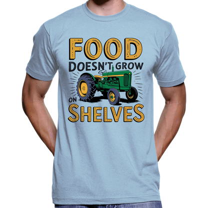 Food Doesn't Grow On Shelves Pro-Farmer T-Shirt