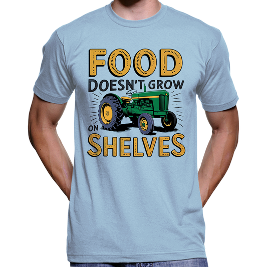 Food Doesn't Grow On Shelves Pro-Farmer T-Shirt