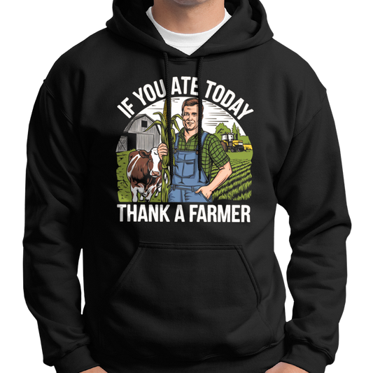 If You Ate Today, Thank A Farmer Hoodie