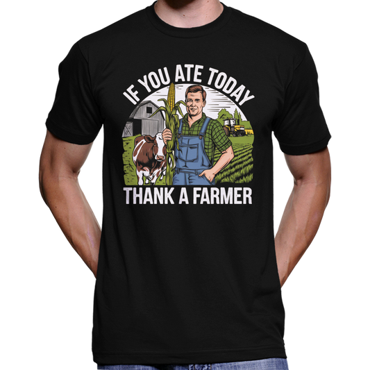 If You Ate Today, Thank A Farmer T-Shirt