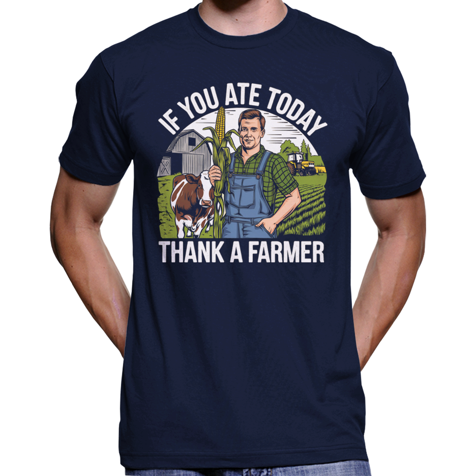 If You Ate Today, Thank A Farmer T-Shirt