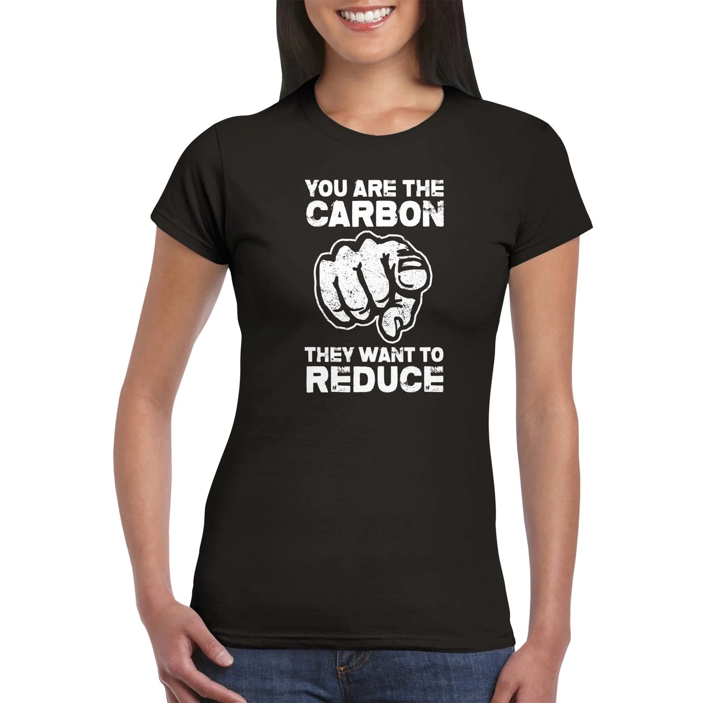 "You Are The Carbon They Want To Reduce" Women's T-Shirt