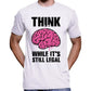 Think While It's Still Legal T-Shirt Wide Awake Clothing
