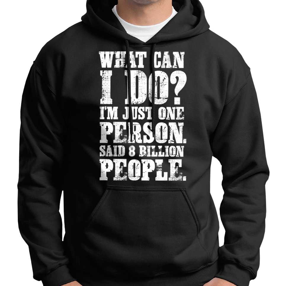 "What Can I Do? I'm Just One Person..." Hoodie Wide Awake Clothing