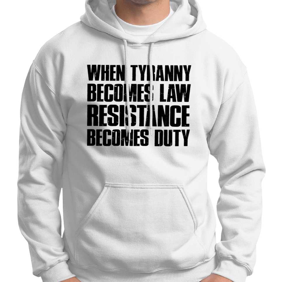 When Tyranny Becomes Law, Resistance Becomes Duty Hoodie Wide Awake Clothing